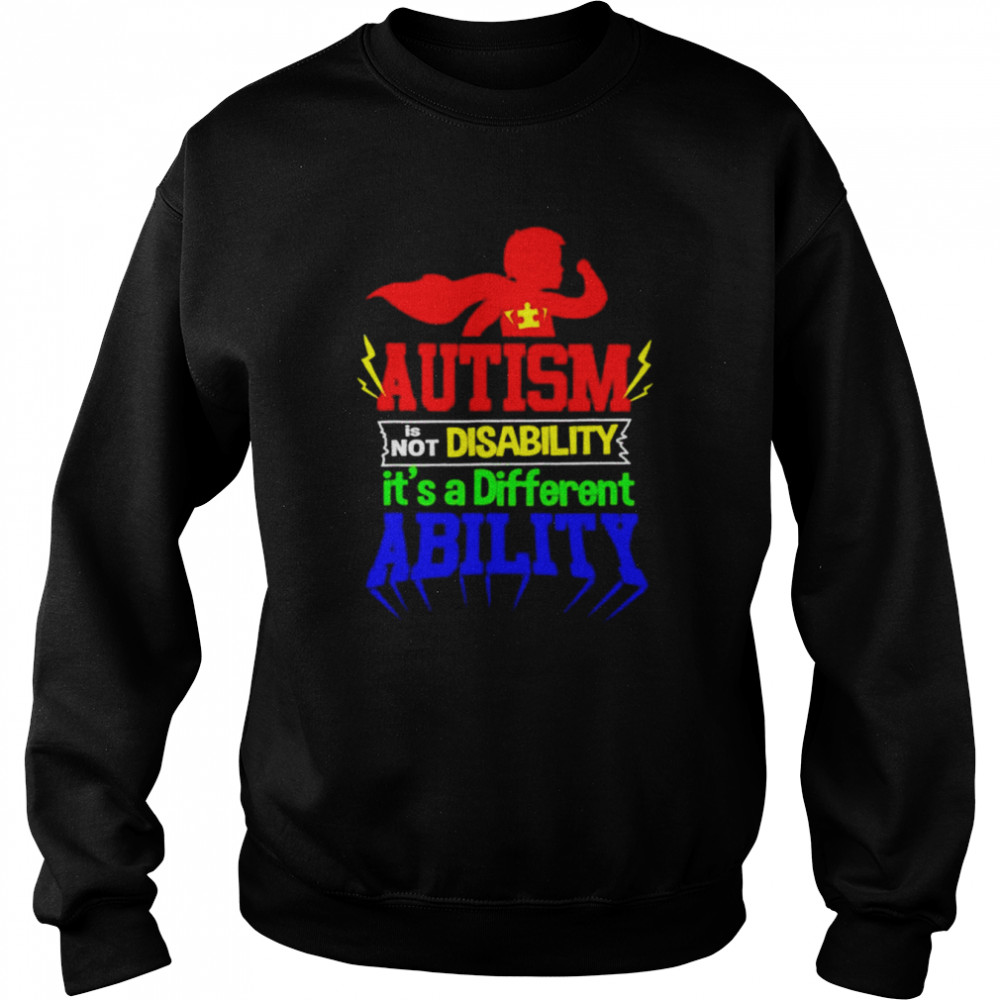 Autism is not a disability its a different ability unisex T-shirt Unisex Sweatshirt