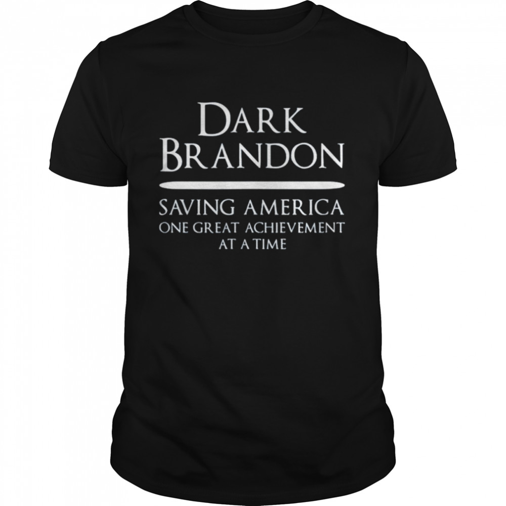 Dark Brandon saving America one great achievement at a time shirt