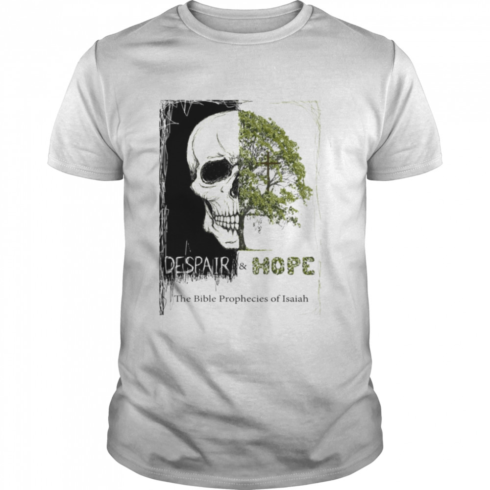 Despair Hope The Bible Prophecies Of Isaiah shirt