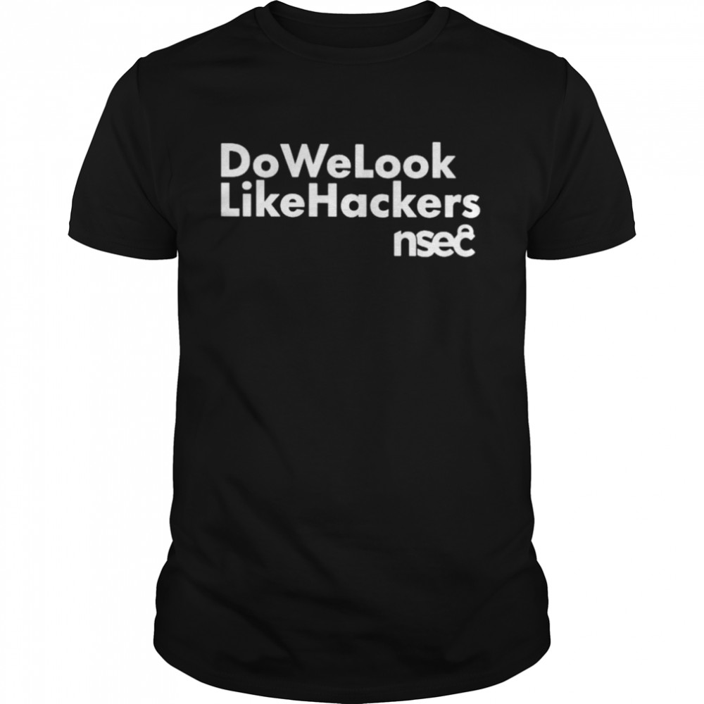 Do we look like hackers shirt