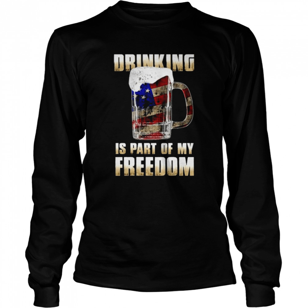 Drinking is part of my freedom shirt Long Sleeved T-shirt