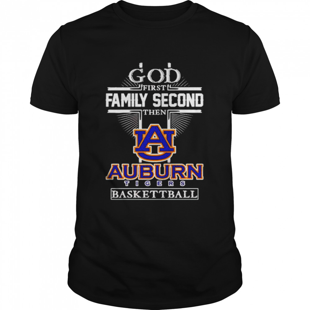 God first family second then Auburn Tigers basketball shirt
