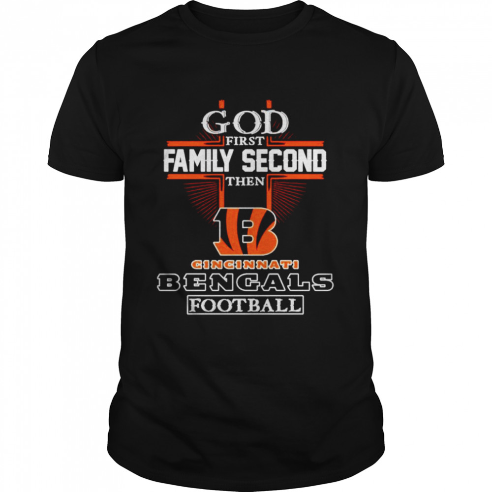 God first family second then Cincinnati Bengals football shirt