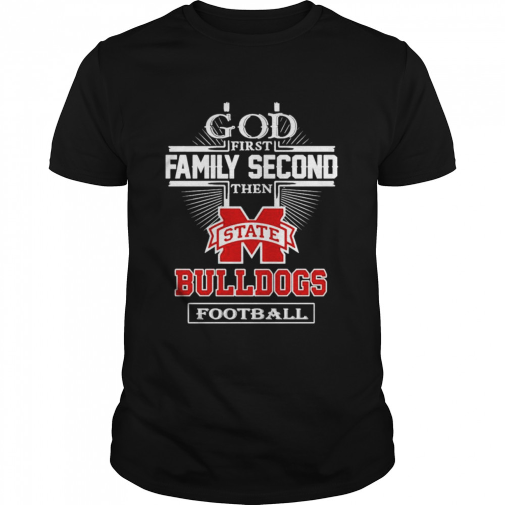 God first family second then State Bulldogs football shirt