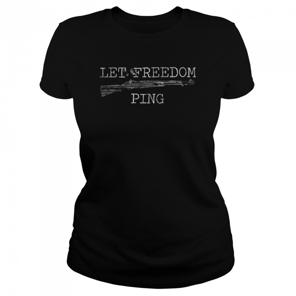 Gun let freedom ping shirt Classic Women's T-shirt