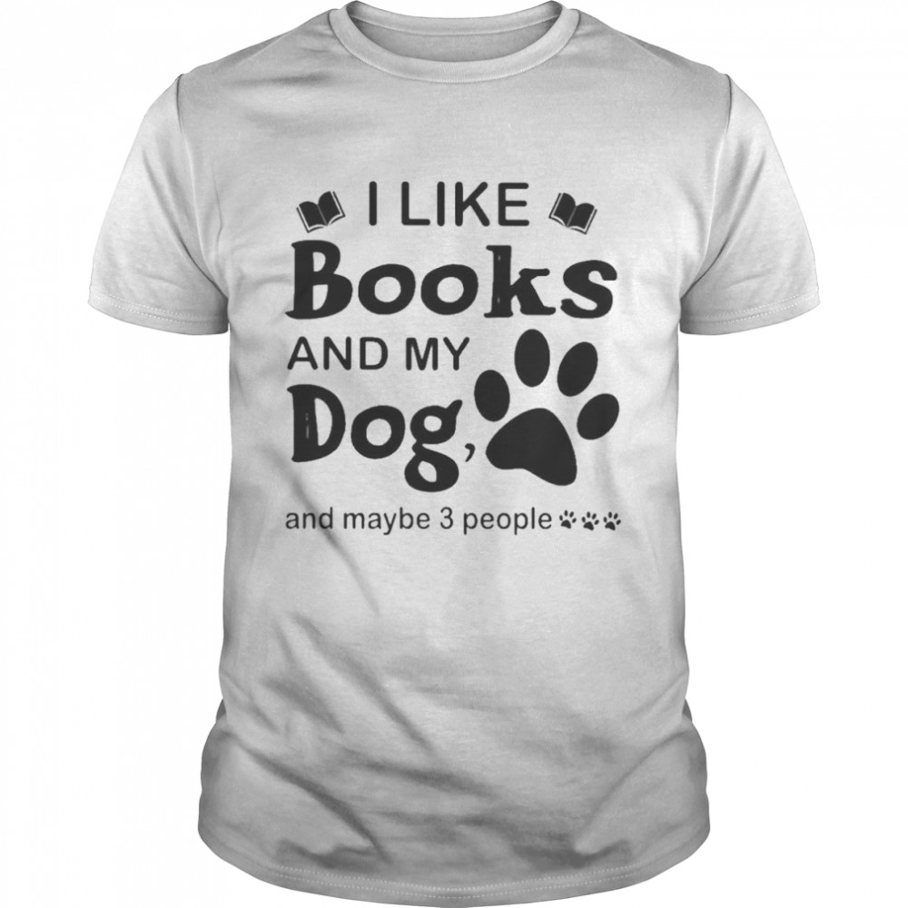 I like Books and my Dog and maybe 3 people shirt