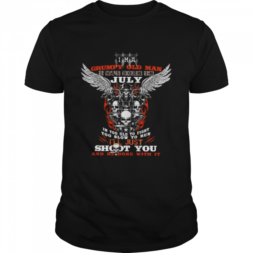 i’m a grumpy old man i was born in JULY shirt