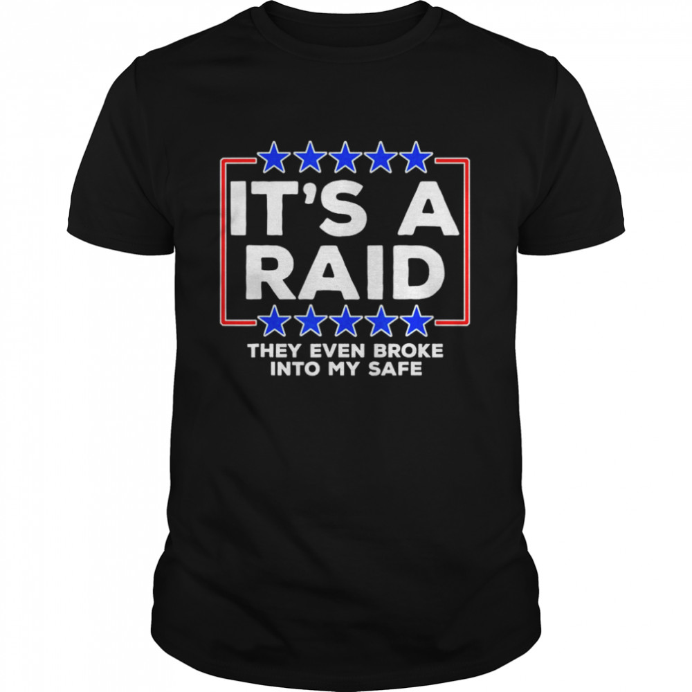 It’s A Raid they even broke into my safe T-Shirt