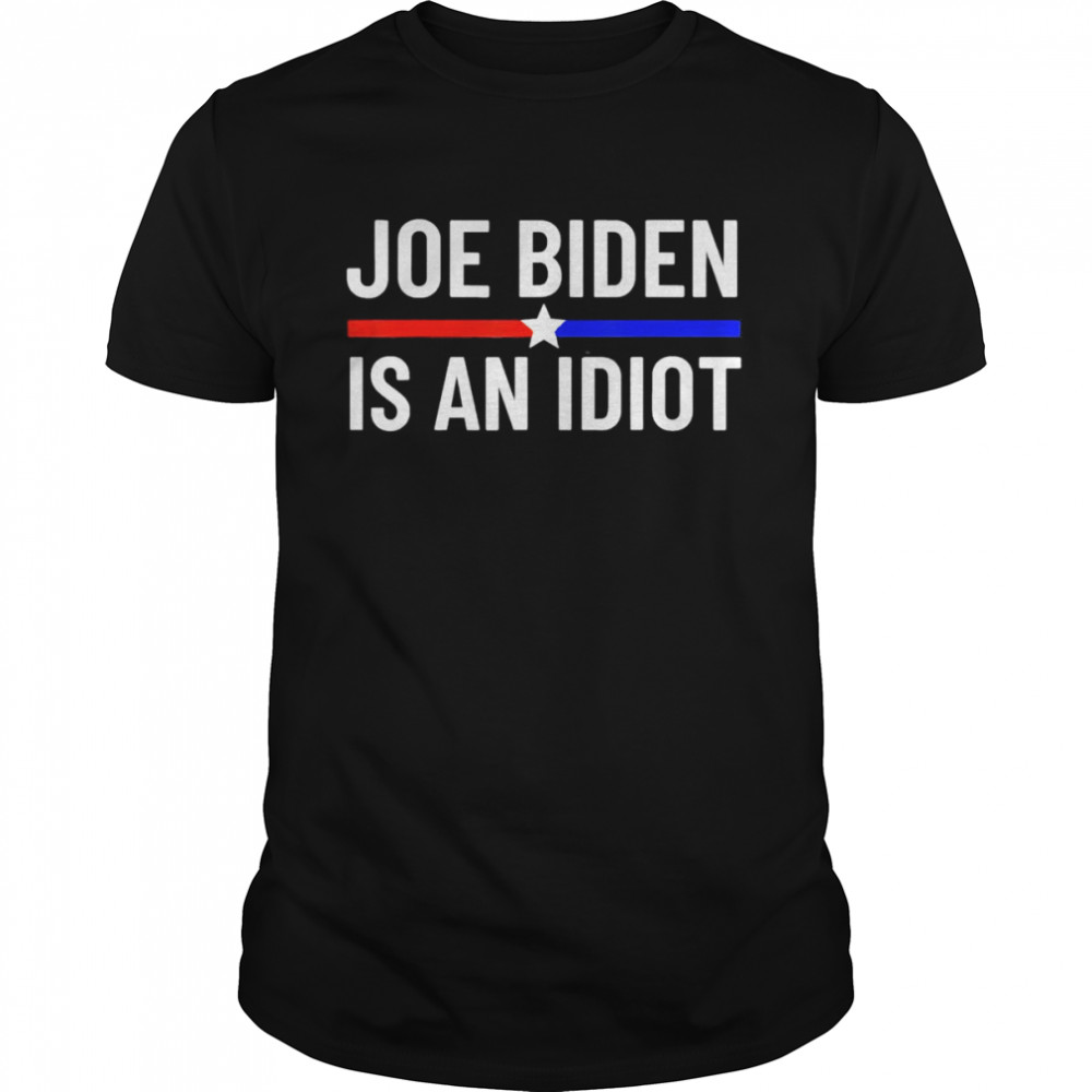 Joe Biden Is An Idiot Vote For Trump 2024 Election Shirt