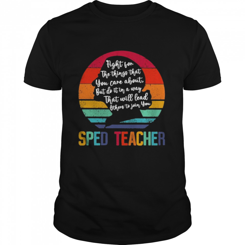 Ruth Bader Ginsburg fight for the things that You care about Sped Teacher vintage shirt