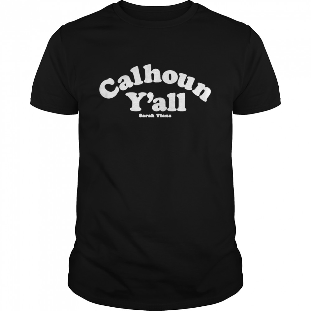 Sarah Tiana calhoun y’all shirt