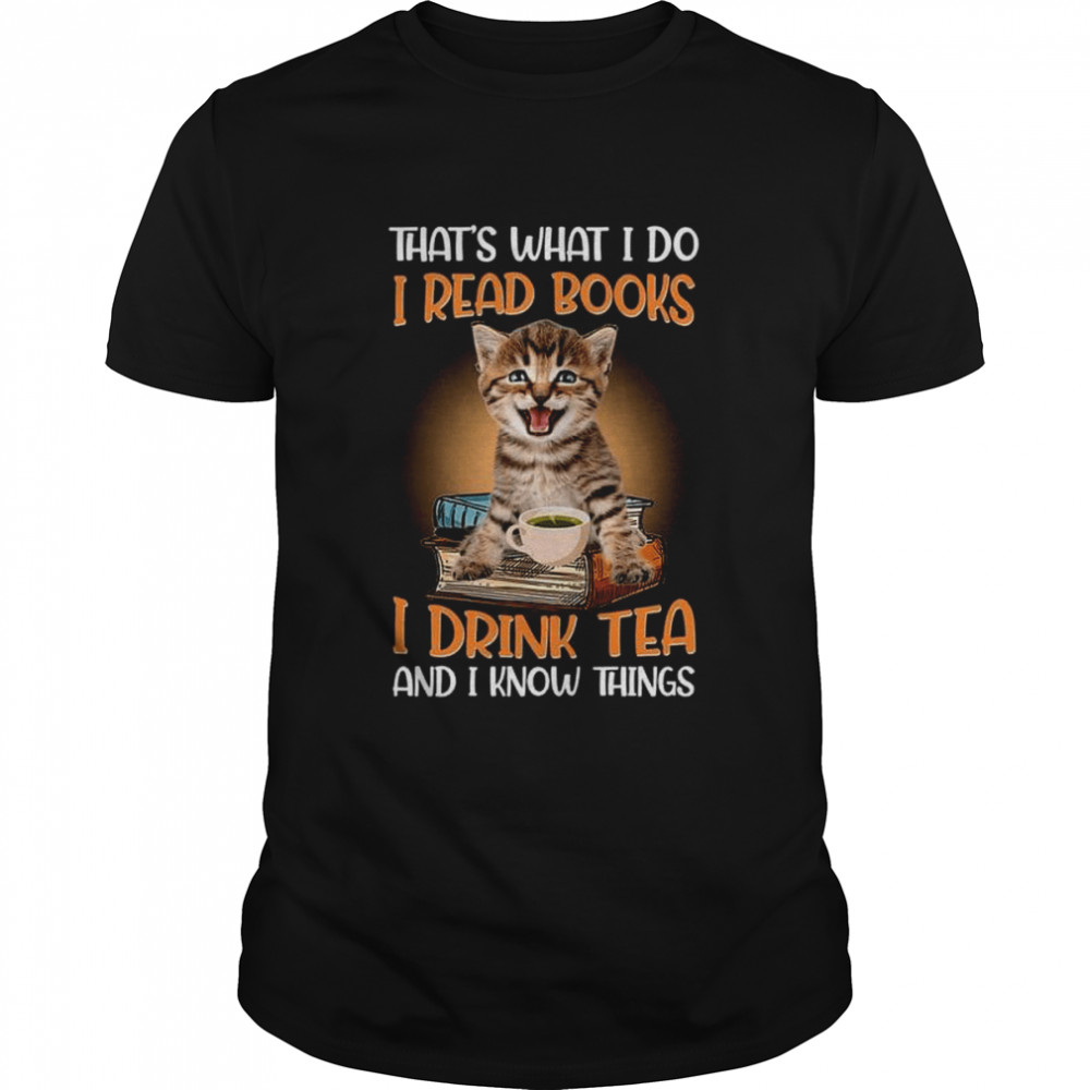 That’s What I Do I Read Books I Drink Tea shirt