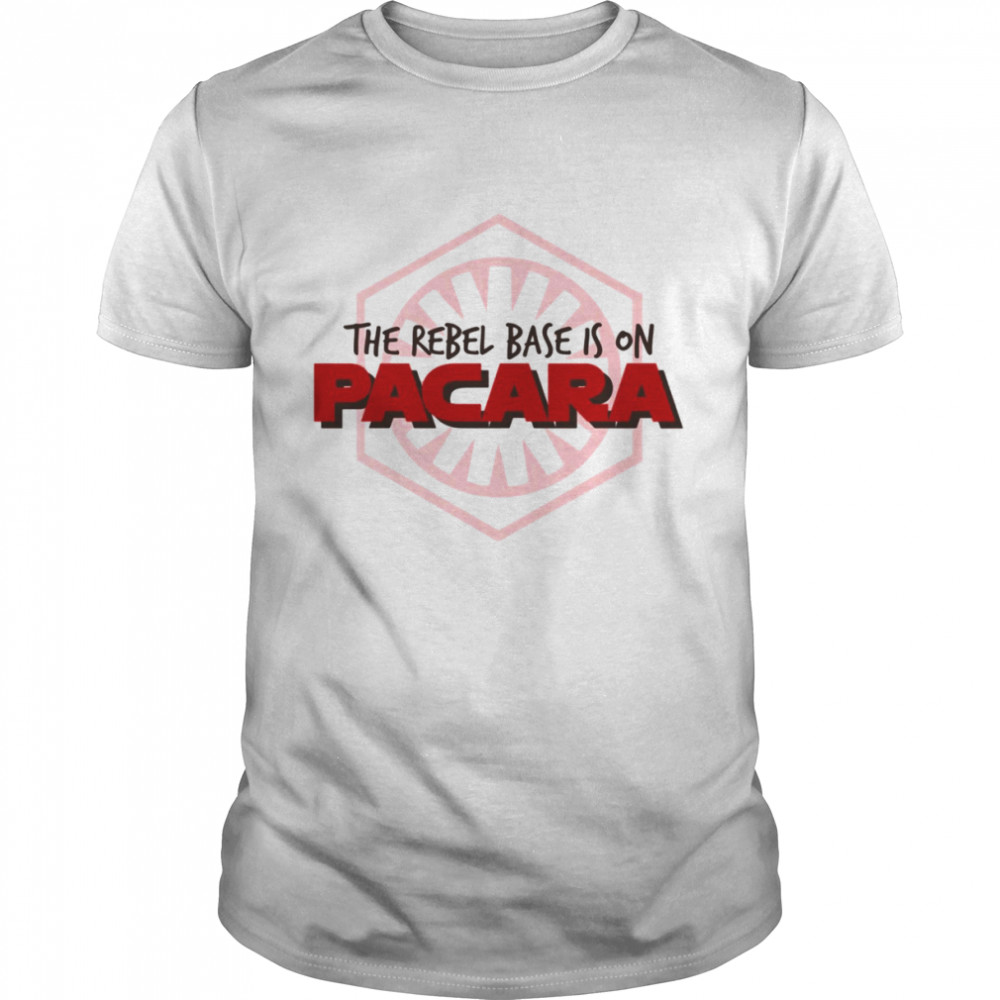 The Rebel Base Is On Pacara Star Wars shirt