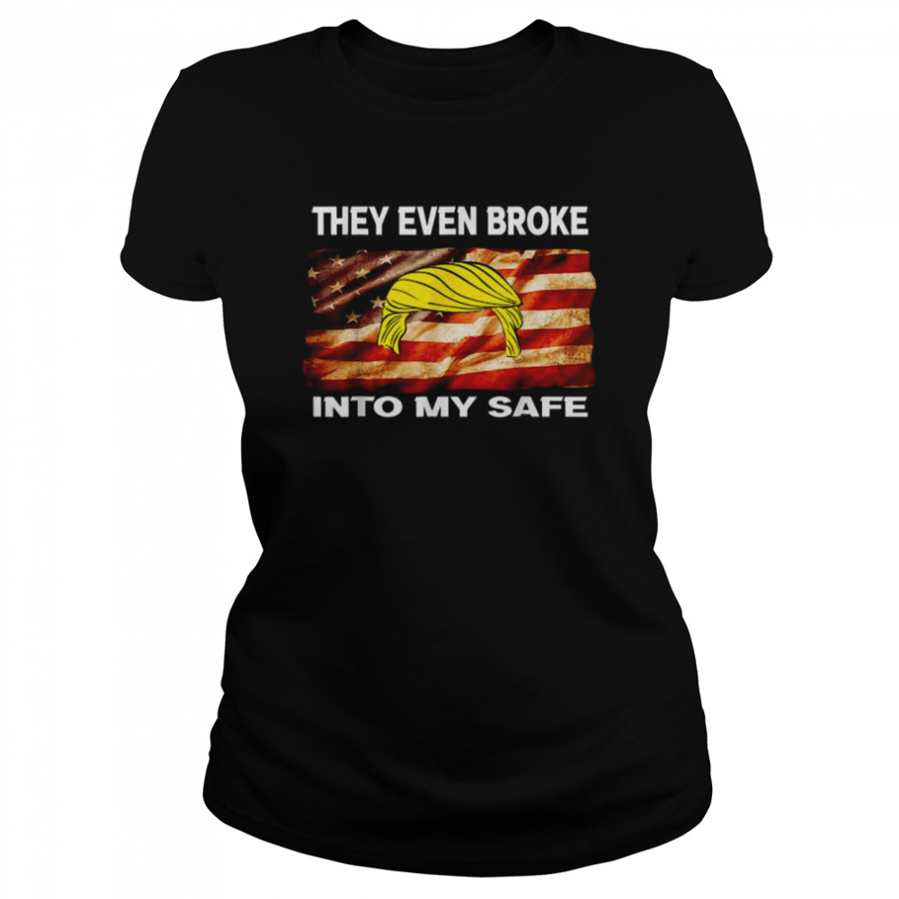 they even broke into my safe American flag 2022 shirt Classic Women's T-shirt