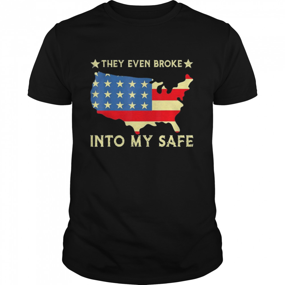 They Even Broke Into My Safe Political Trump Meme T-Shirt