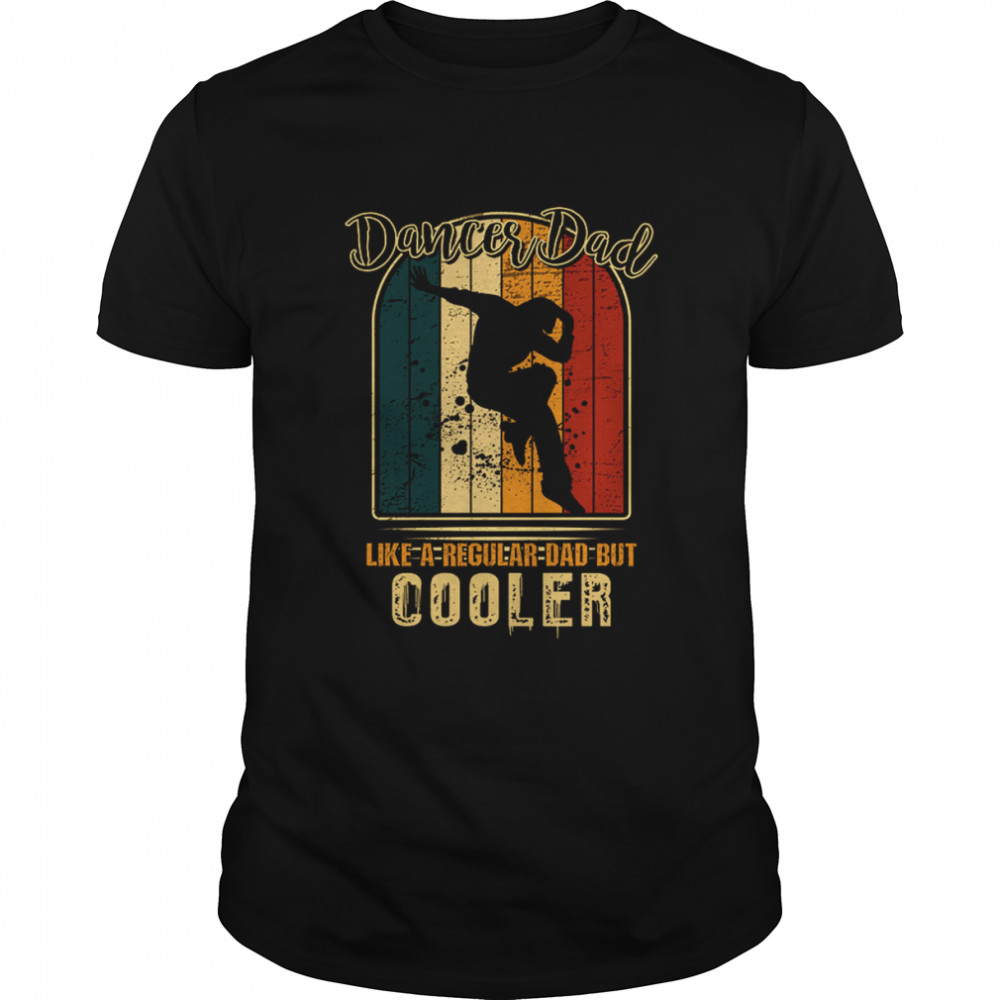 Vintage Dancer Dad Like A Regular Dad But Cooler shirt