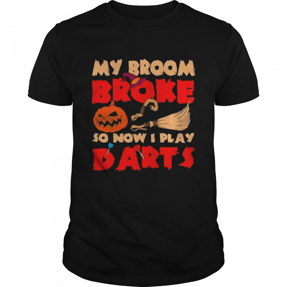 Witch My broom Broke so now I play Darts Happy Halloween shirt