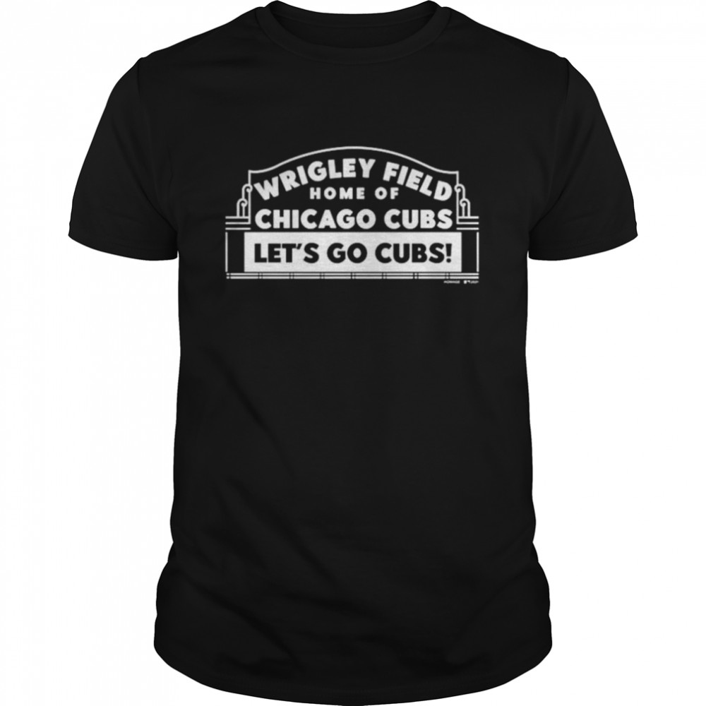 Wrigley field home of Chicago Cubs let’s go Cubs shirt