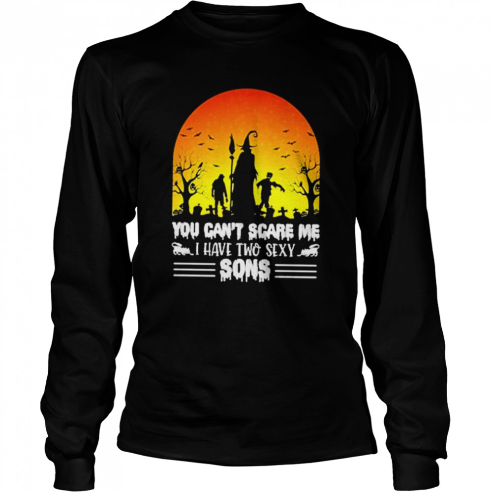 You can’t scareme I have two sexy Sons Halloween shirt Long Sleeved T-shirt