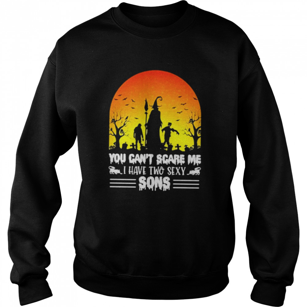 You can’t scareme I have two sexy Sons Halloween shirt Unisex Sweatshirt