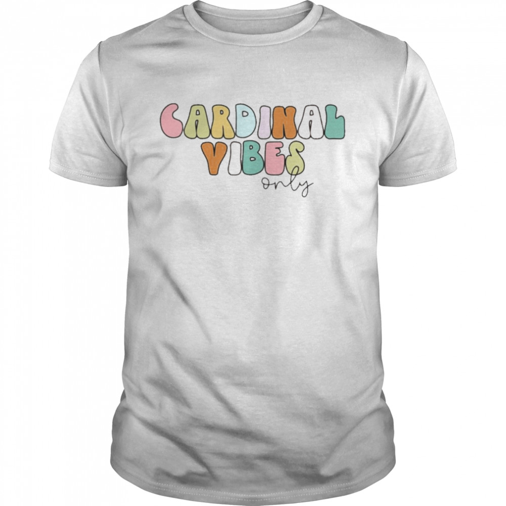 Cardinal Vibes Only Shirt