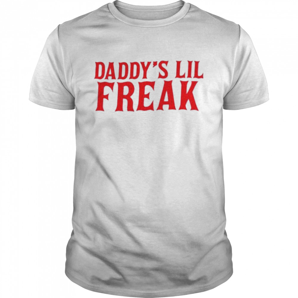 Daddy’s Lil Freak Shirt