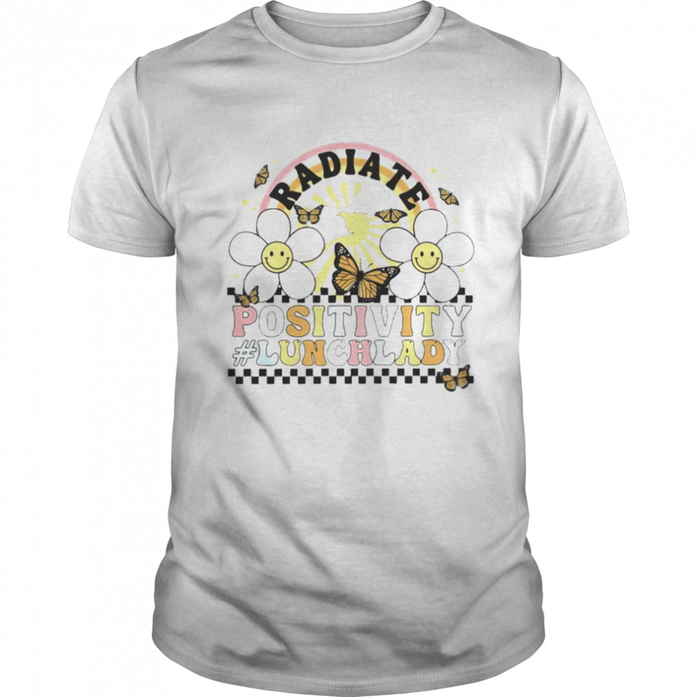 Flower Butterfly Radiate Positivity Lunch Lady Shirt