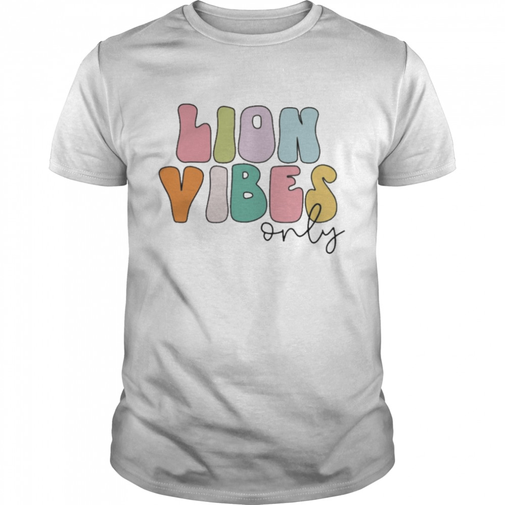 Lion Vibes Only Shirt