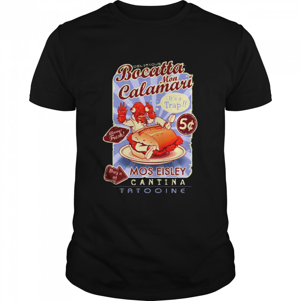 Delicious Bocatta Mon Calamari Mos Eisley Alien Cantina shirt