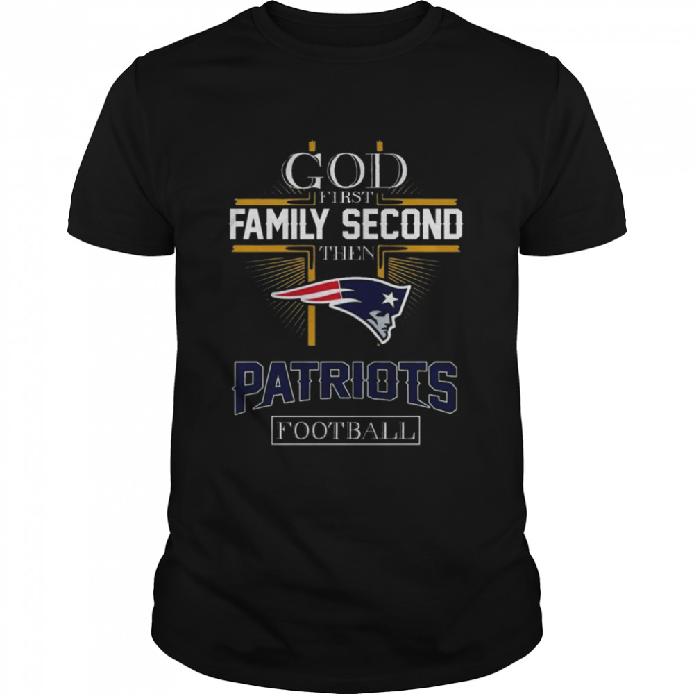 God first Family second then New England Patriots football shirt