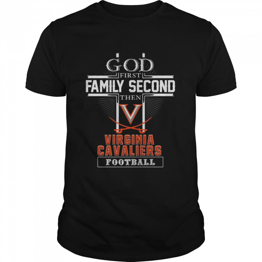 God first Family second then Virginia Cavaliers football shirt