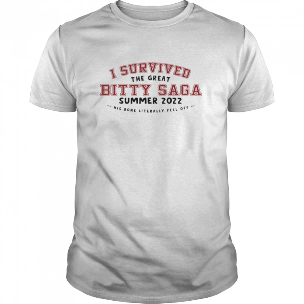 I Survived The Great Bitty Saga Summer 2022 His Bone Literally Fell Off  Classic Men's T-shirt