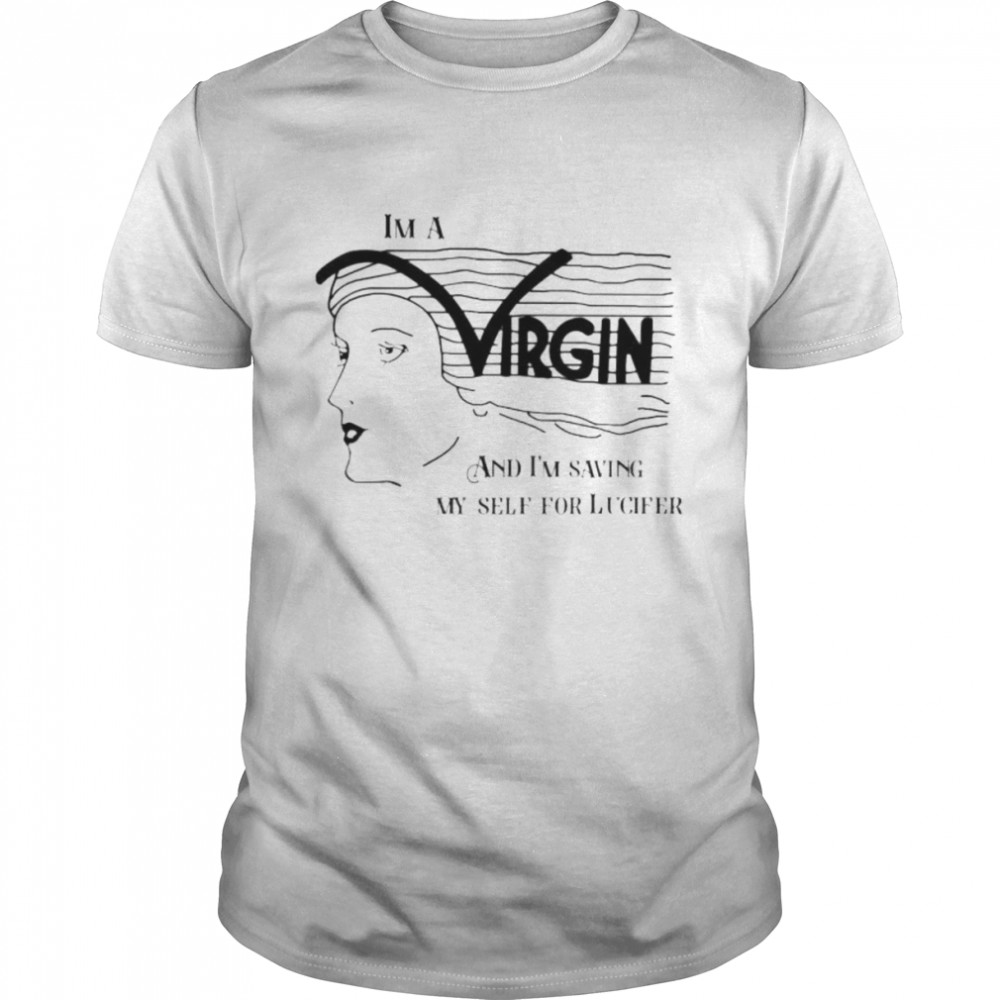 I’m a virgin and I’m saving myself for lucifer shirt Classic Men's T-shirt