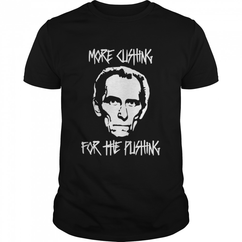 More Cushing For The Pushing Grand Moff Tarkin Star Wars shirt