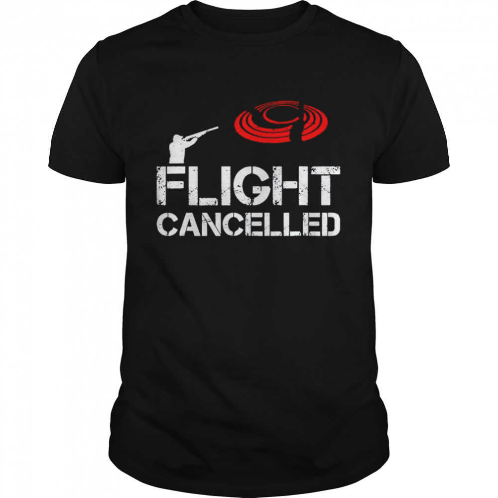 Flight cancelled skeet shooting shirt