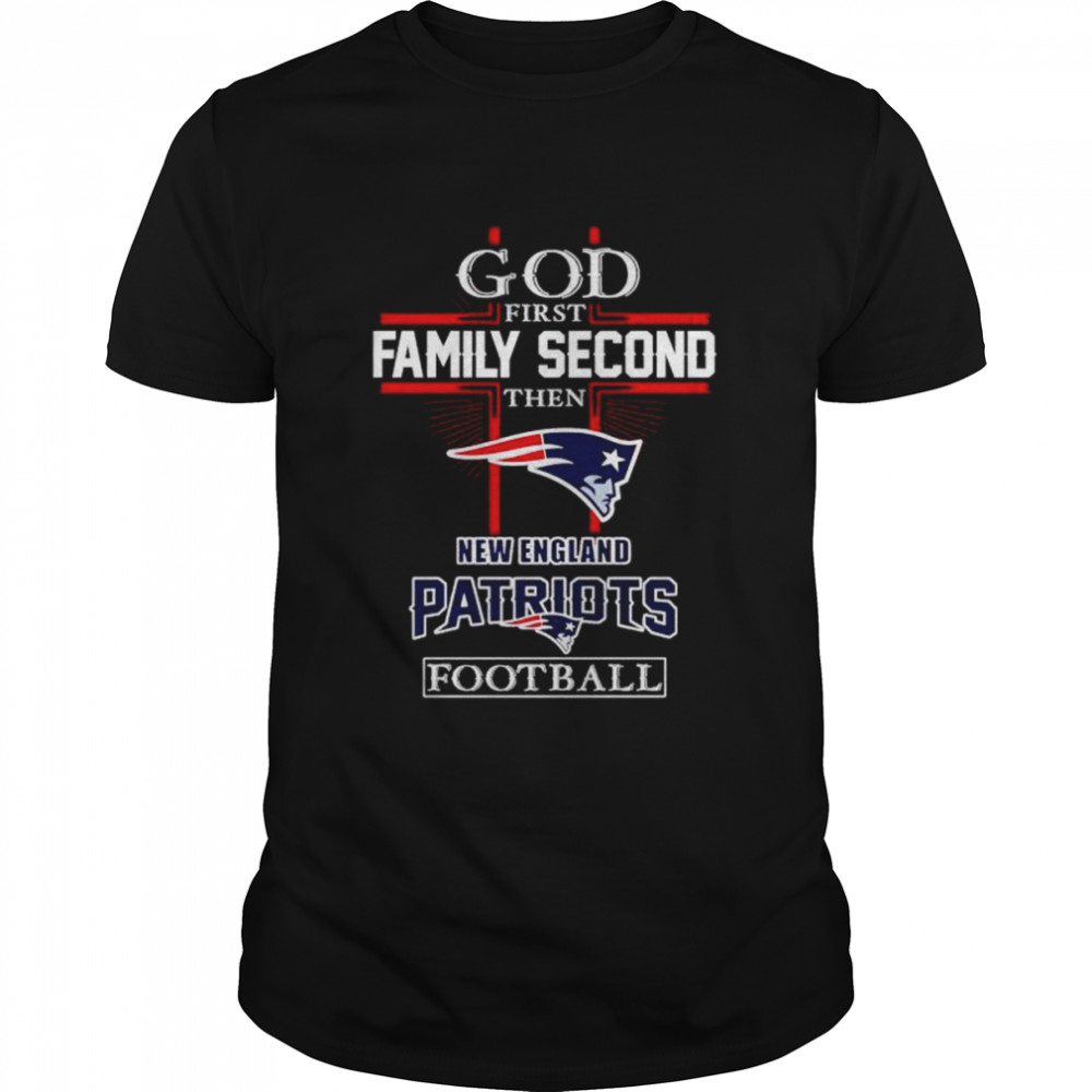 God first family second then New England Patriots football shirt