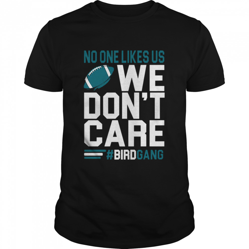 No One Like Us We Gon’t Care Football Bird Gang Vintage Philadelphia Eagles shirt