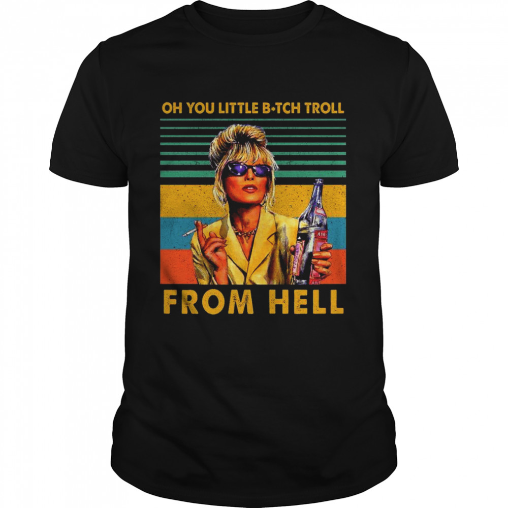 Oh You Little Bitch Troll From Hell shirt