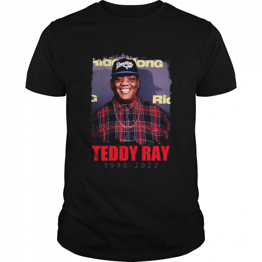 Rest In Peace Teddy Ray Classic 1990 – 2022 shirt