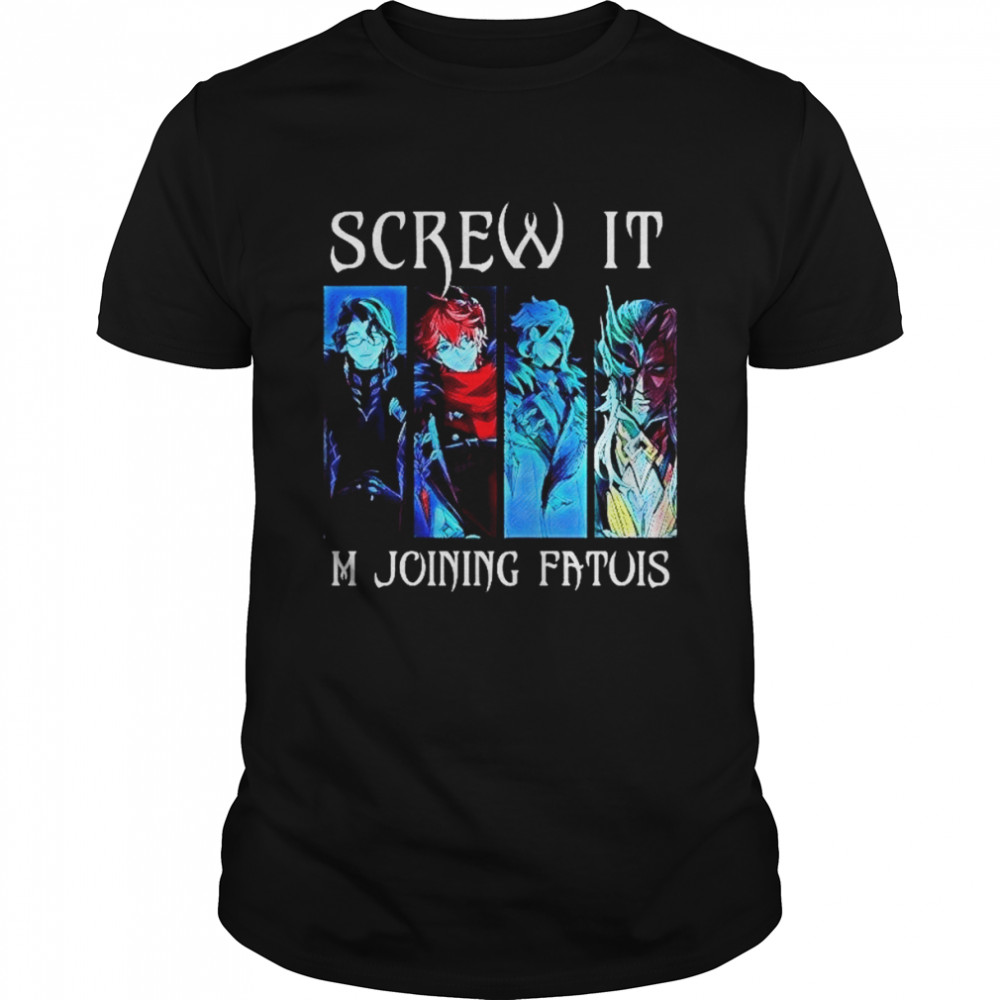 Screw It M Joining Dfatuis Genshin Impact shirt