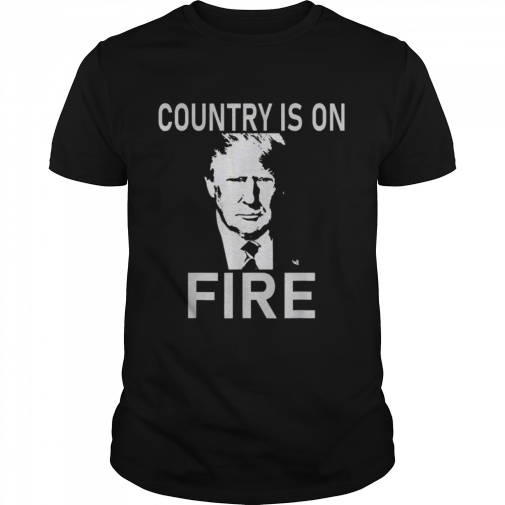 Country is on fire Trump vintage shirt