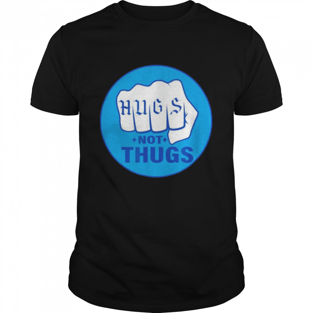 Hugs not thugs shirt