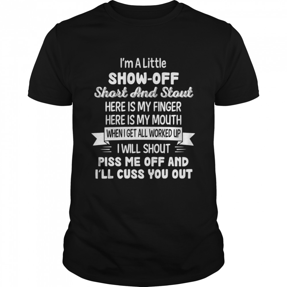 I’m A Little Show-Off Short And Stout Here Is My Finger Here T-Shirt