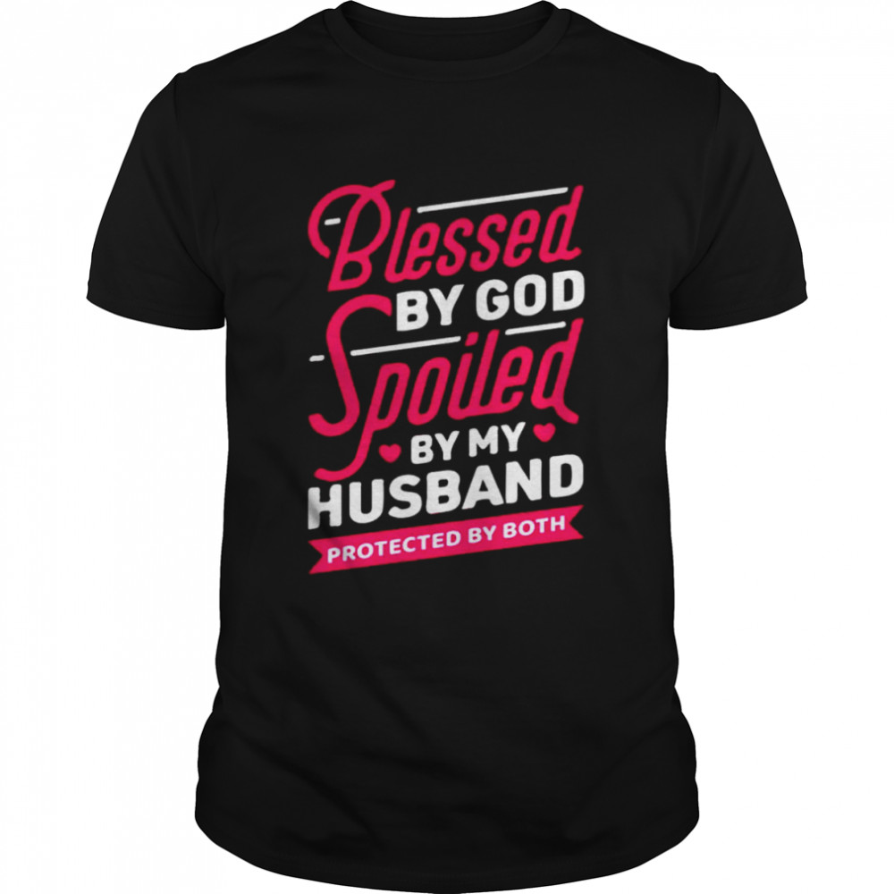 Blessed by god spoiled by my husband protected by both unisex T-shirt and hoodie