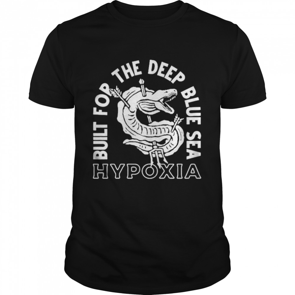 Built for the deep blue sea Hypoxia shirt
