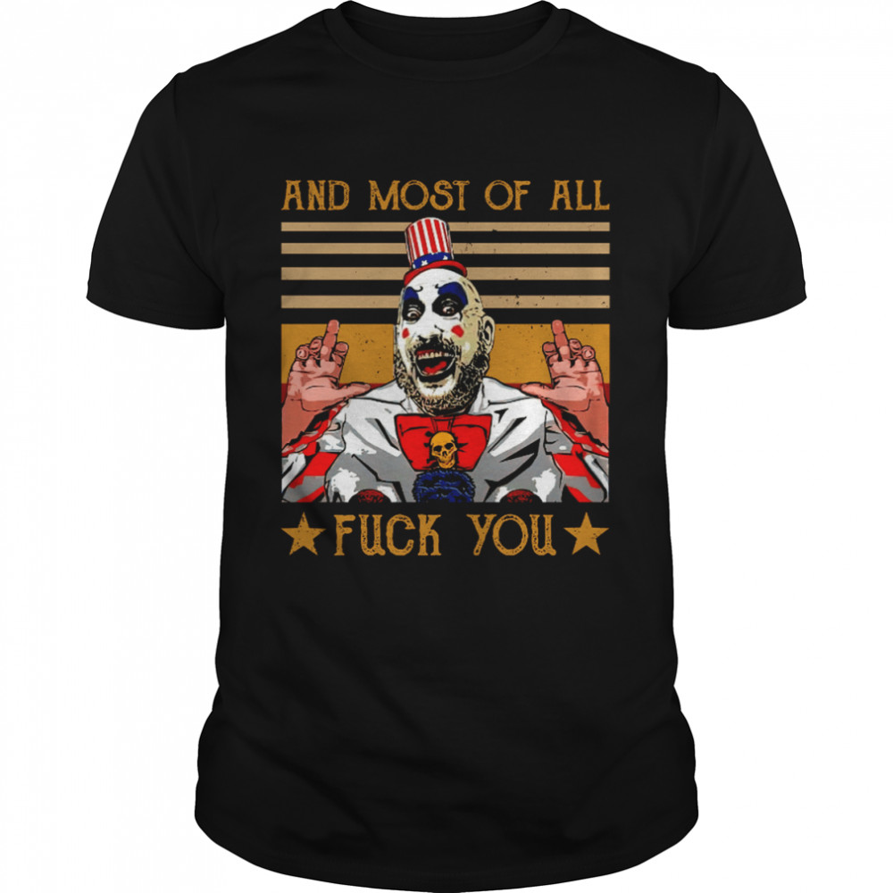 Captain Spaulding And Most Of All Fuck You Halloween shirt