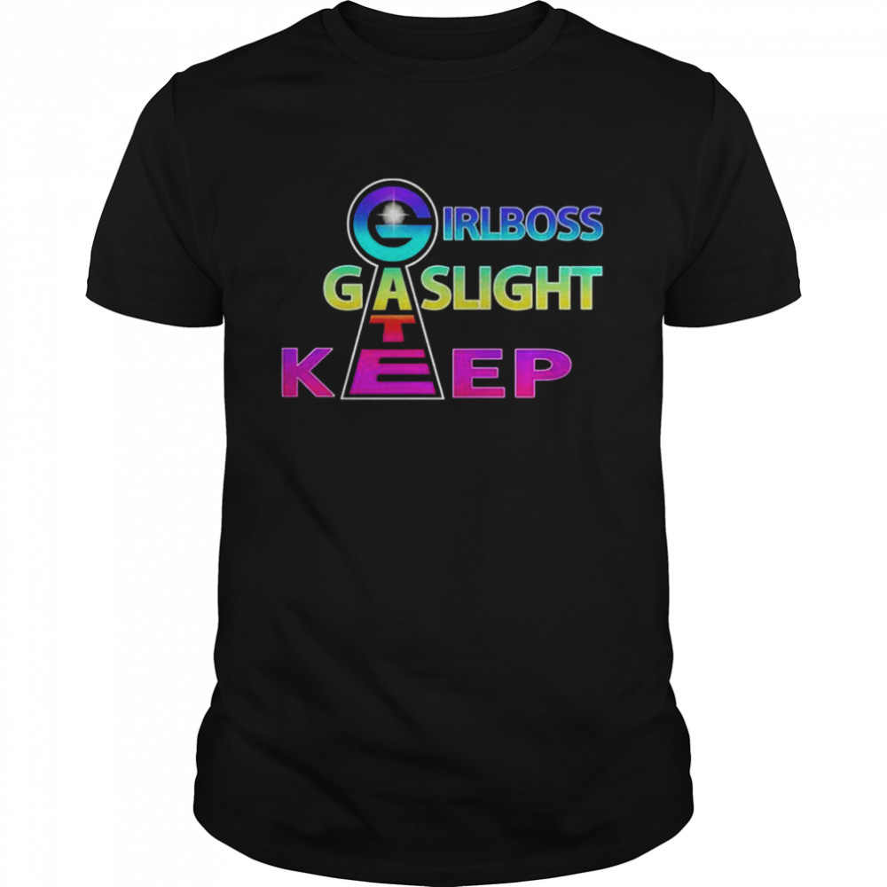 Girl boss gaslight keep gate shirt