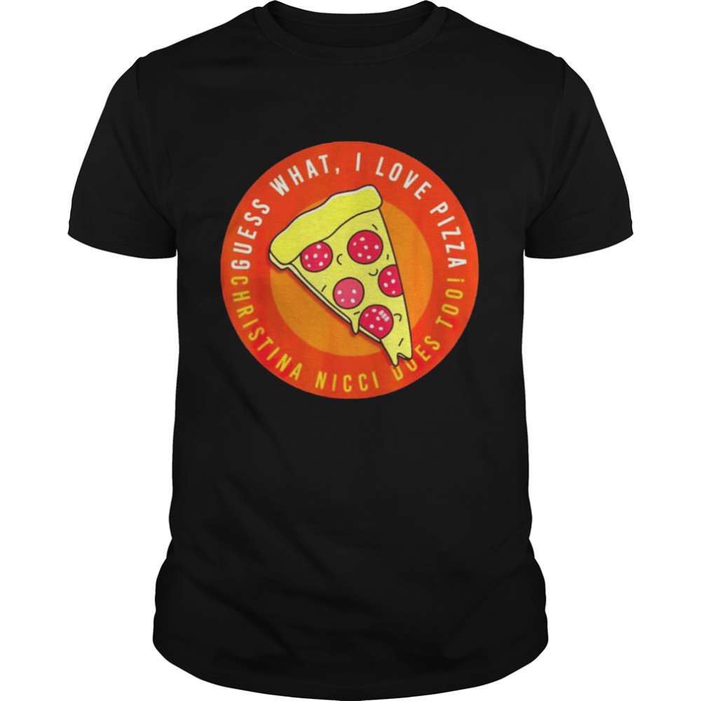 Guess what I love pizza shirt