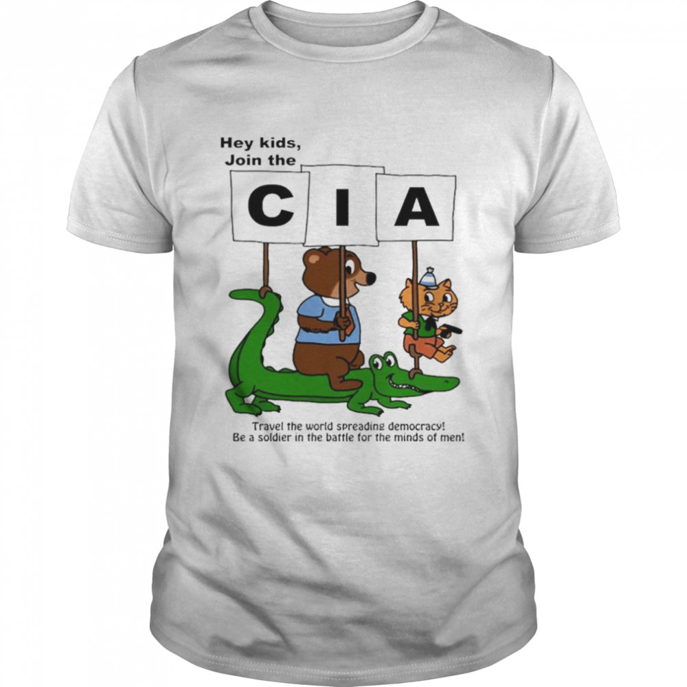 Hey Kids Join the CIA shirt