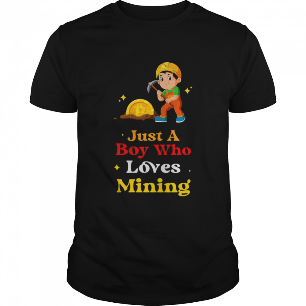 Just A Boy Who Loves Mining shirt